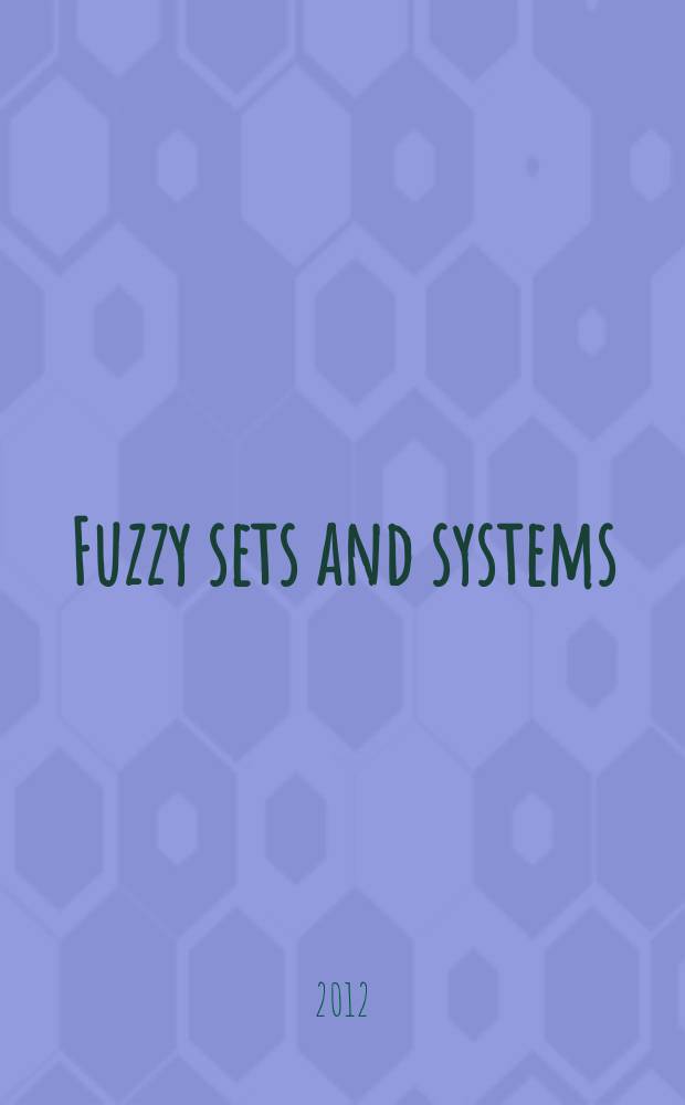 Fuzzy sets and systems : International journal of soft computing and intelligence Offic. publ. of the International fuzzy system association. Vol. 208