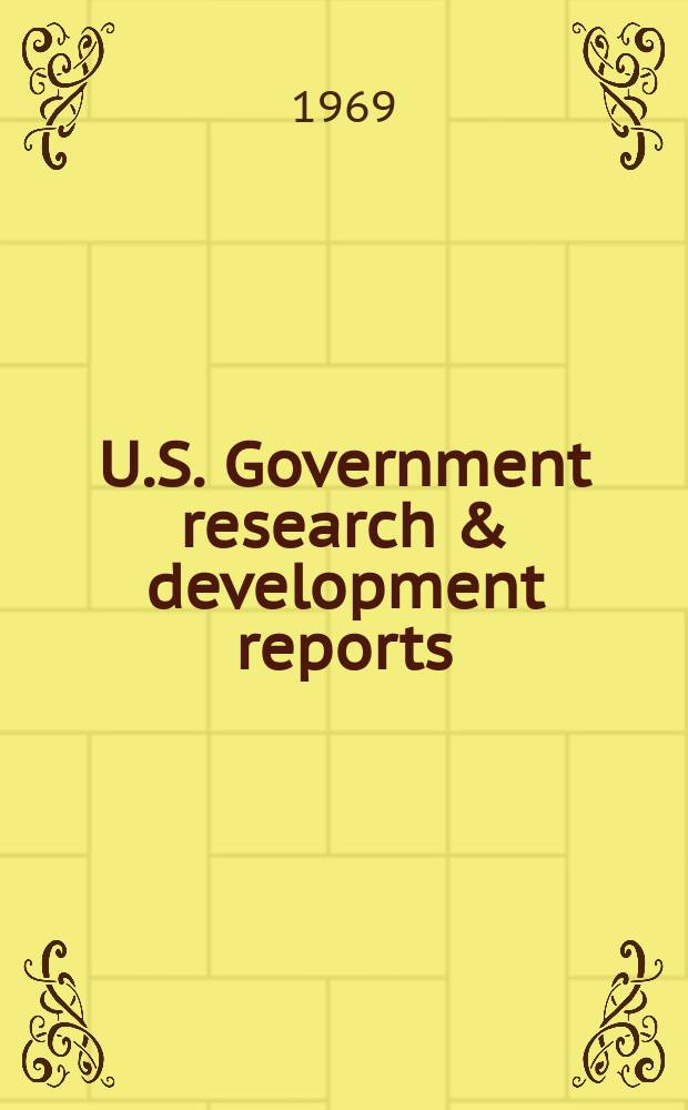 U.S. Government research & development reports : A semi-monthly abstract. journal. Vol. 69, № 18