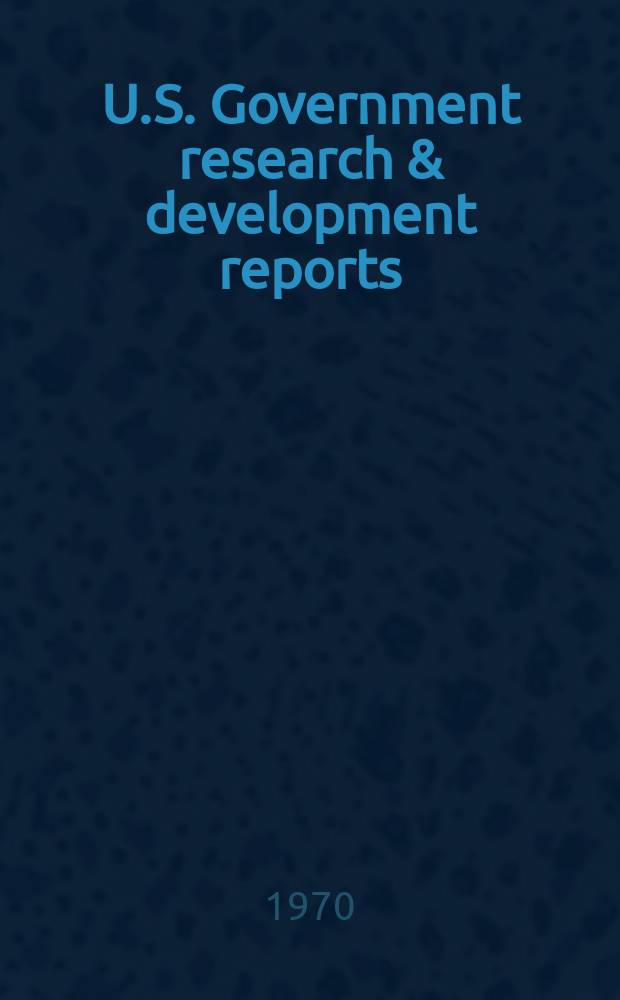 U.S. Government research & development reports : A semi-monthly abstract. journal. Vol. 70, № 6
