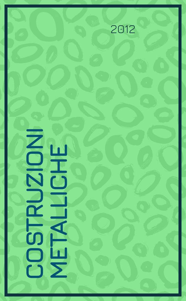 Costruzioni metalliche : Riv. bimestr. dei tecnici dell' acciaio. A. 64 2012, № 4
