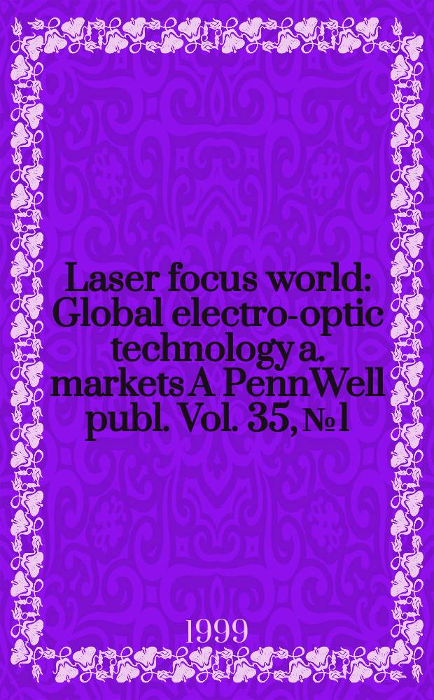 Laser focus world : Global electro-optic technology a. markets A PennWell publ. Vol. 35, № 1 : Annual market review and forecast