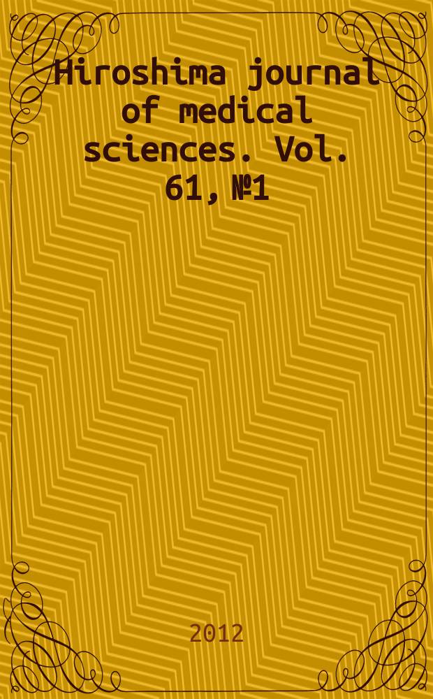 Hiroshima journal of medical sciences. Vol. 61, № 1