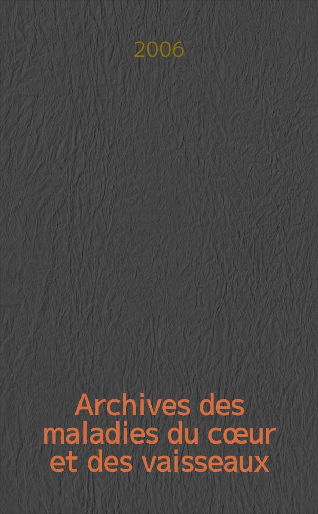 Archives des maladies du cœur et des vaisseaux : Organe de la Société française de cardiologie. 2006 к t. 99, spéc. 3 : Nouvelles avancées dans le traitement anti-thrombotique lors d'angioplasties coronaires
