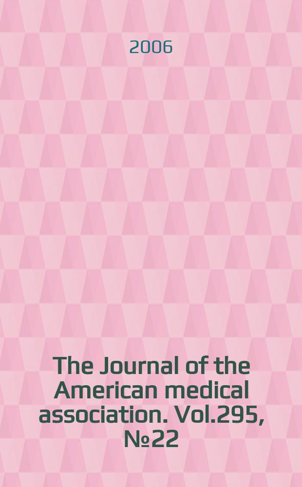 The Journal of the American medical association. Vol.295, №22