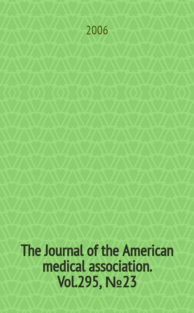 The Journal of the American medical association. Vol.295, №23