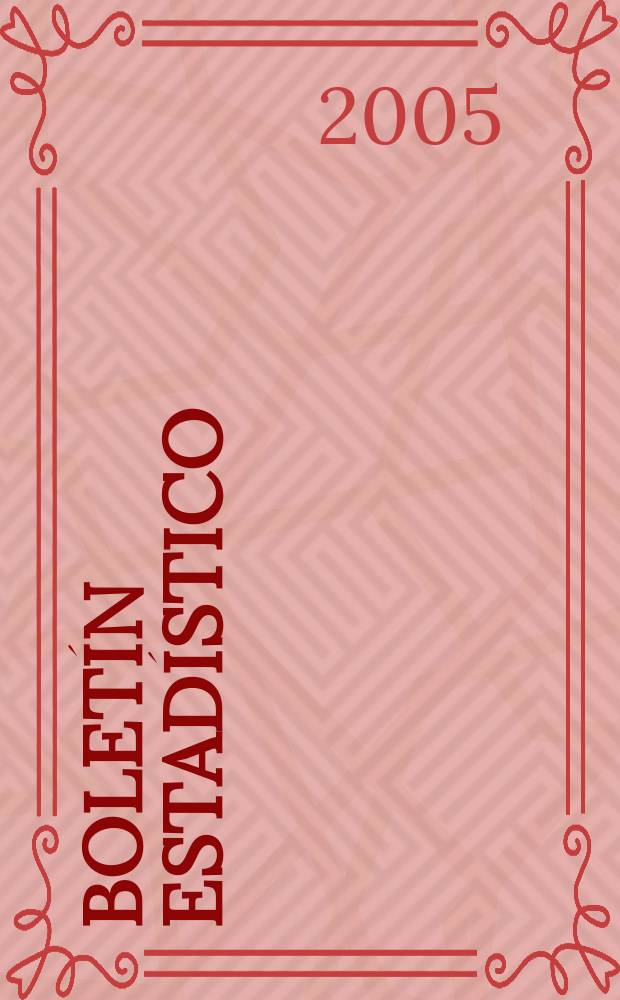 Bolet&iacute;n estad&iacute;stico : Publicaci&oacute;n a cargo de la Gerencia de investigaciones econ&oacute;micas. A.46 2005, №5