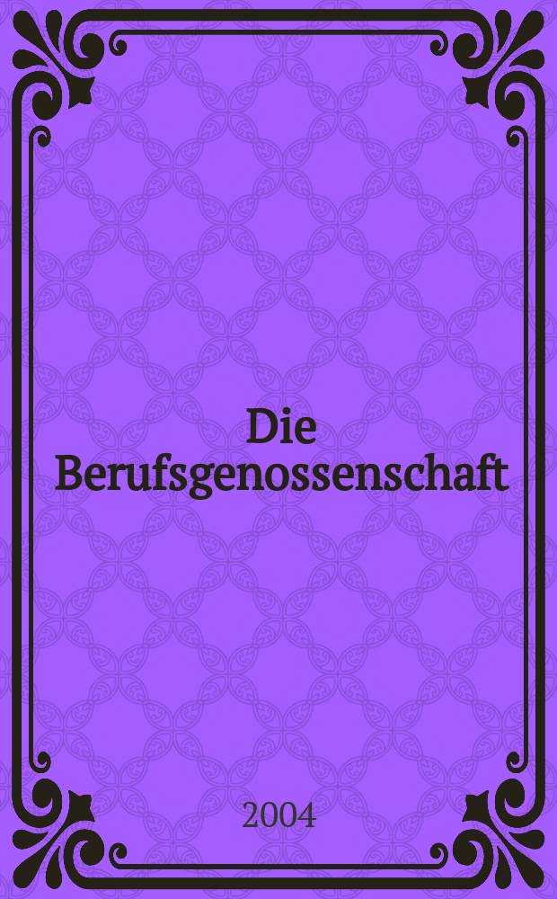 Die Berufsgenossenschaft : Zeitschrift für Unfallversicherung und Betriebssicherheit. 2004, №8
