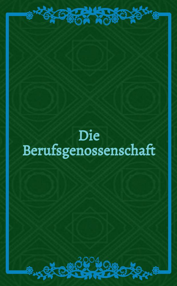 Die Berufsgenossenschaft : Zeitschrift für Unfallversicherung und Betriebssicherheit. 2004, №9
