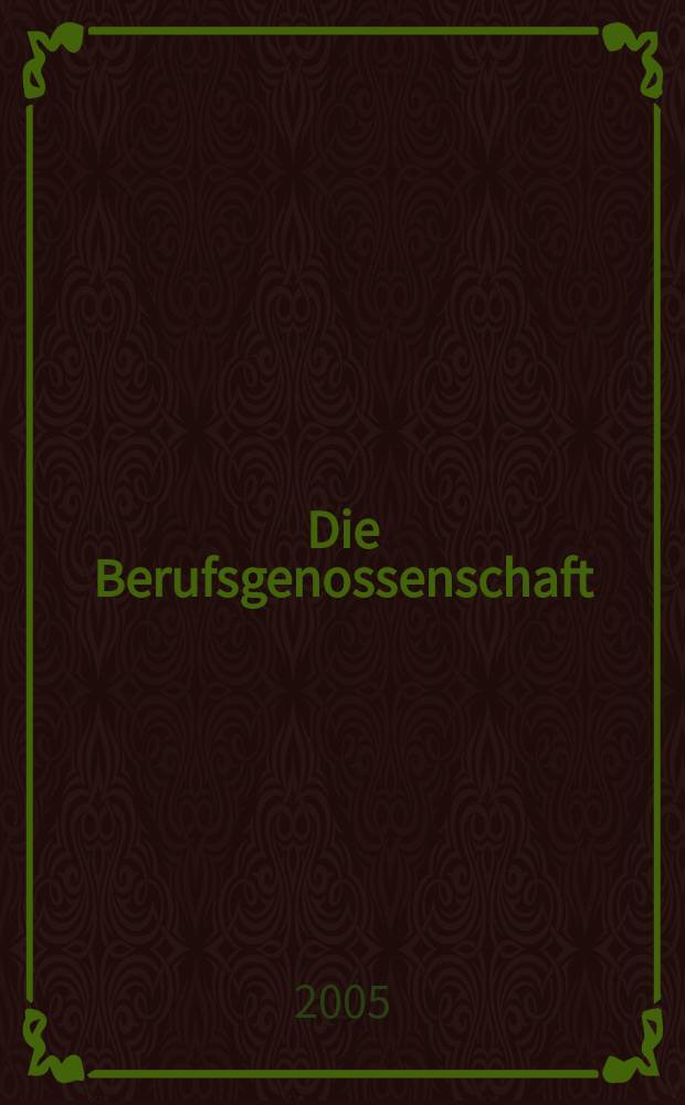 Die Berufsgenossenschaft : Zeitschrift für Unfallversicherung und Betriebssicherheit. 2005, №8