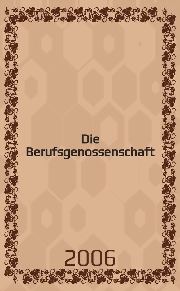 Die Berufsgenossenschaft : Zeitschrift für Unfallversicherung und Betriebssicherheit. 2006, №5