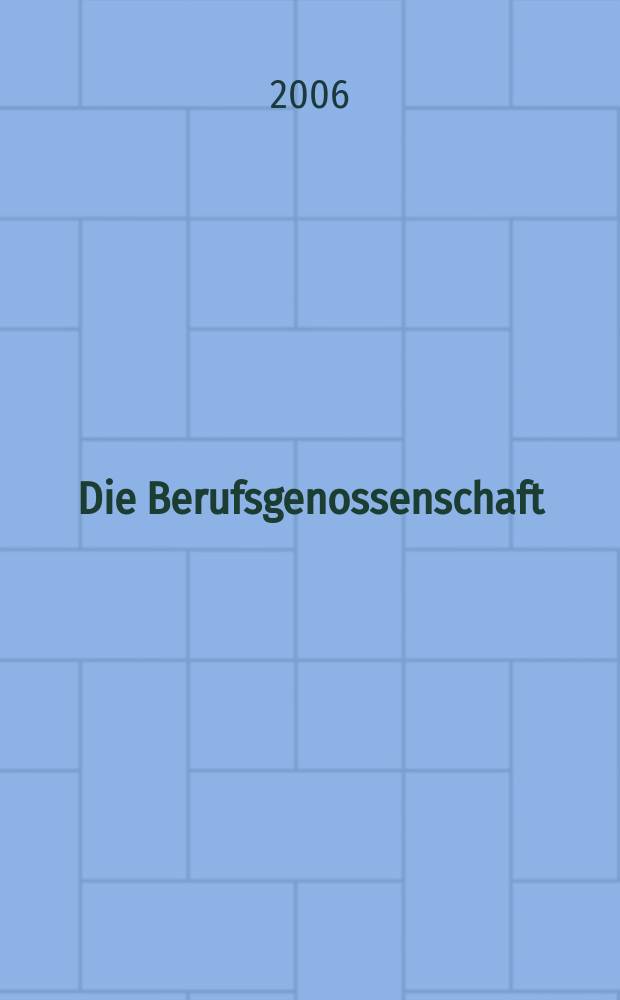 Die Berufsgenossenschaft : Zeitschrift für Unfallversicherung und Betriebssicherheit. 2006, №8