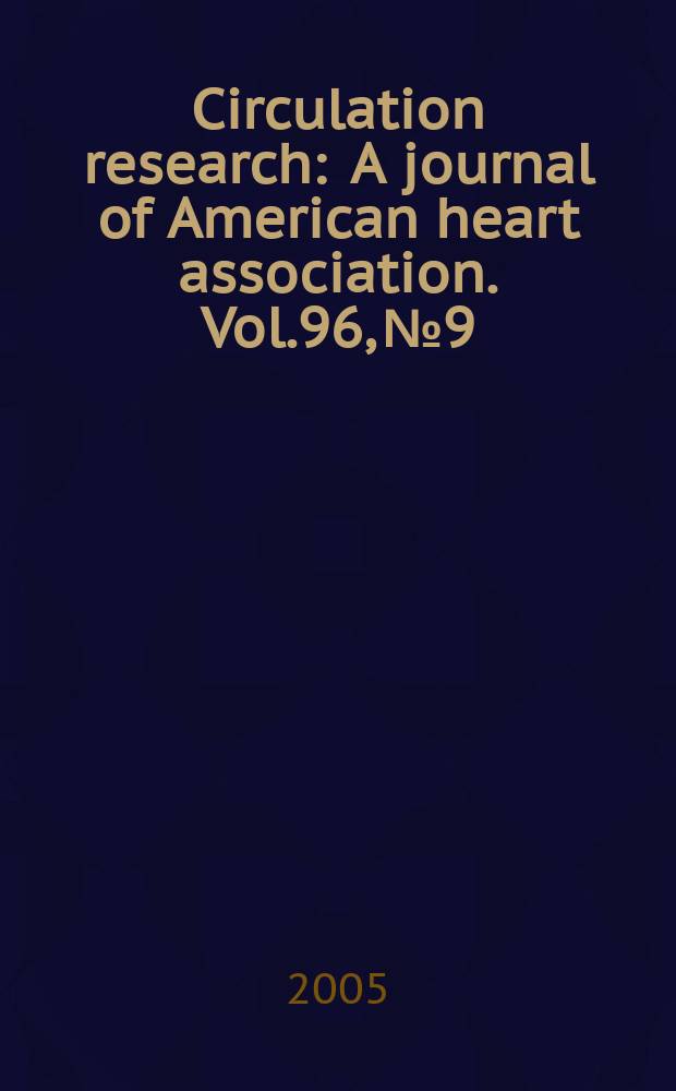 Circulation research : A journal of American heart association. Vol.96, №9