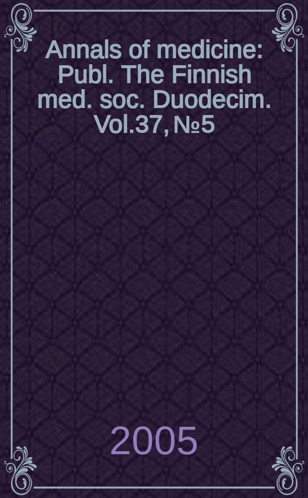 Annals of medicine : Publ. The Finnish med. soc. Duodecim. Vol.37, №5