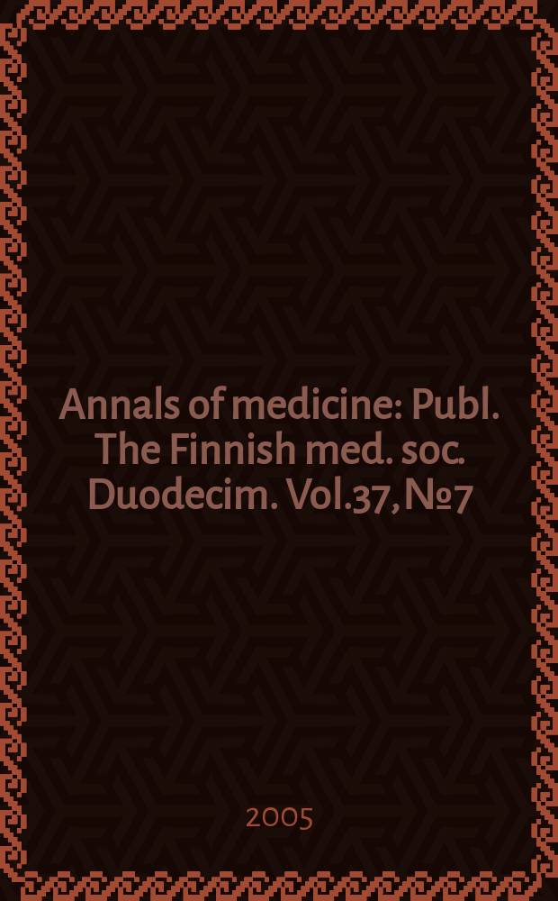 Annals of medicine : Publ. The Finnish med. soc. Duodecim. Vol.37, №7