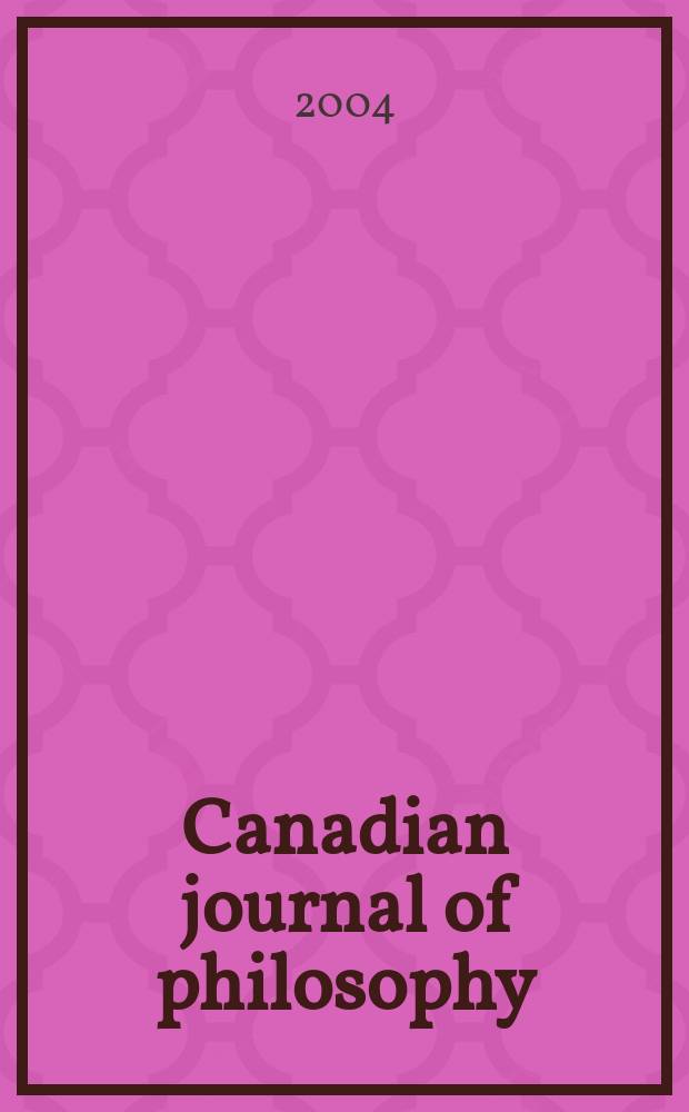 Canadian journal of philosophy : Publ. by the Canadian association for publishing in philosophy. Vol.34, №4