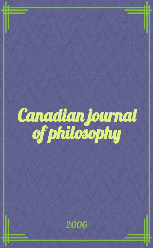Canadian journal of philosophy : Publ. by the Canadian association for publishing in philosophy. Vol.36, №1