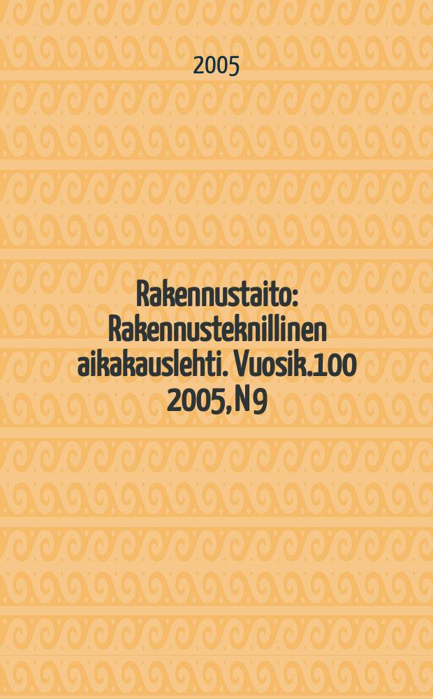 Rakennustaito : Rakennusteknillinen aikakauslehti. Vuosik.100 2005, N 9