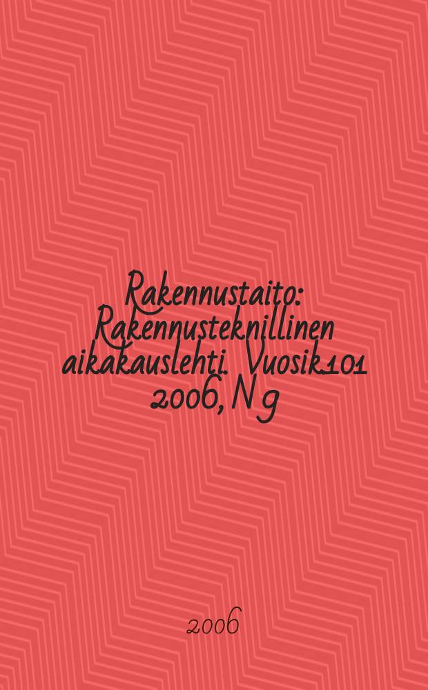 Rakennustaito : Rakennusteknillinen aikakauslehti. Vuosik.101 2006, N 9