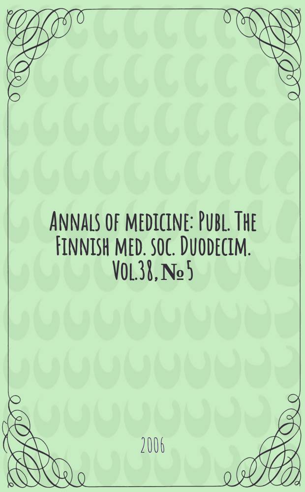 Annals of medicine : Publ. The Finnish med. soc. Duodecim. Vol.38, №5