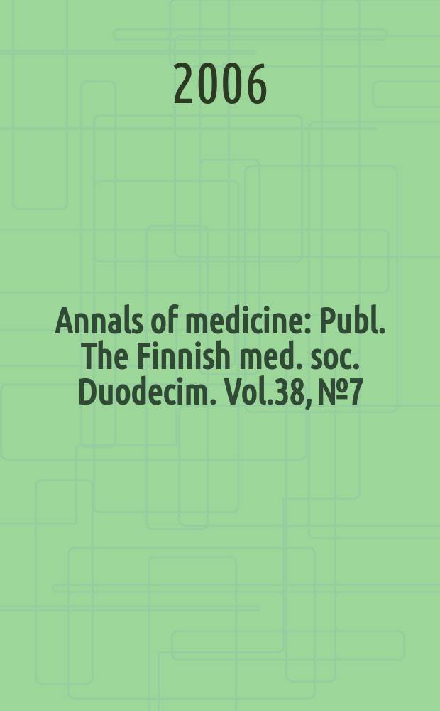 Annals of medicine : Publ. The Finnish med. soc. Duodecim. Vol.38, №7
