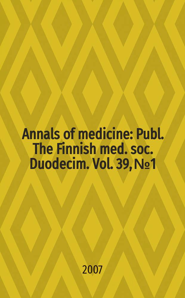 Annals of medicine : Publ. The Finnish med. soc. Duodecim. Vol. 39, № 1