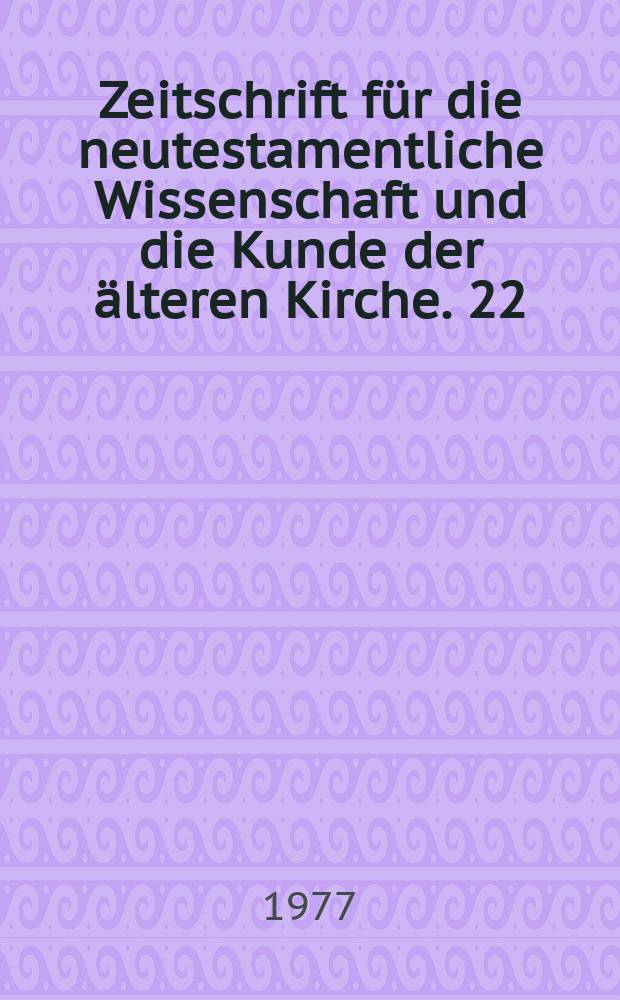 Zeitschrift für die neutestamentliche Wissenschaft und die Kunde der älteren Kirche. 22 : Das Problem der Parusieverzögerung ...