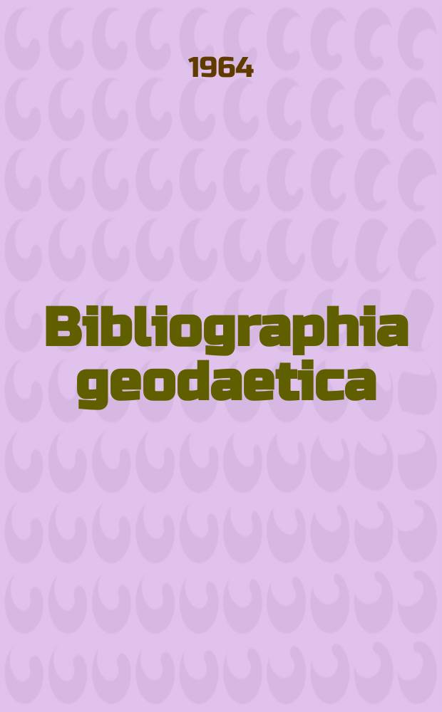 Bibliographia geodaetica : Internationale geodätische Dokumentation Referaten Organ der Assoc. internationale de géodésie. Jg. 2, № 13 : Autoren- und Sachregister