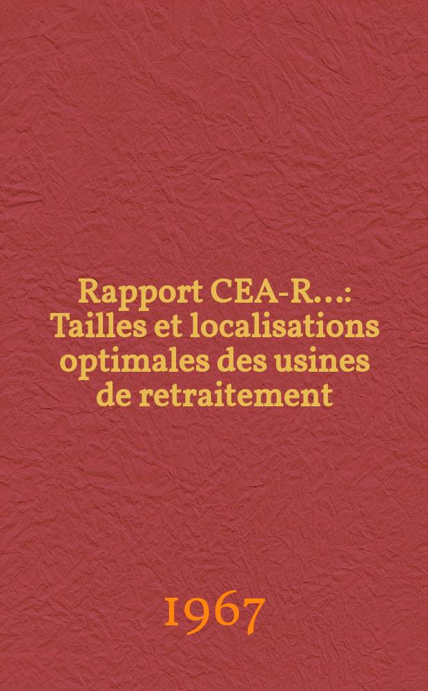 Rapport CEA-R.. : Tailles et localisations optimales des usines de retraitement