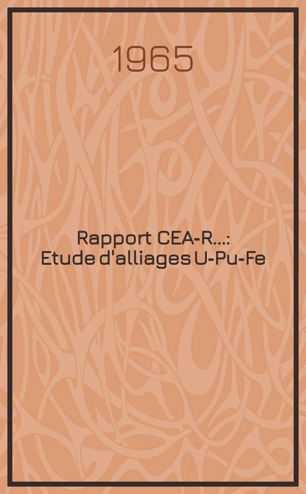 Rapport CEA-R.. : Etude d'alliages U-Pu-Fe