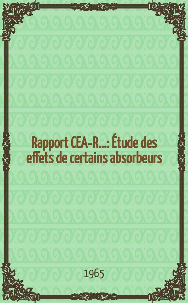 Rapport CEA-R.. : &Eacute;tude des effets de certains absorbeurs