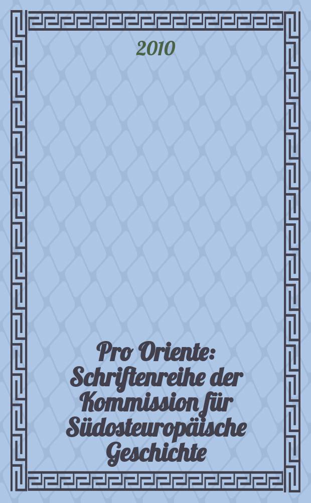 Pro Oriente : Schriftenreihe der Kommission für Südosteuropäische Geschichte = Серия комиссии по истории Юго-Восточной Европы