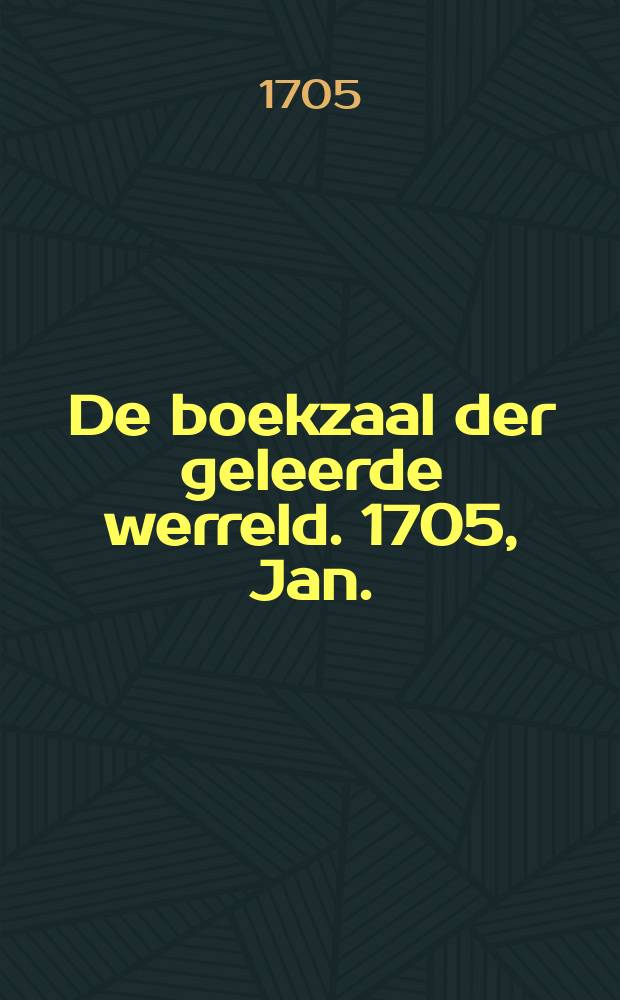 De boekzaal der geleerde werreld. 1705, Jan./Febr.