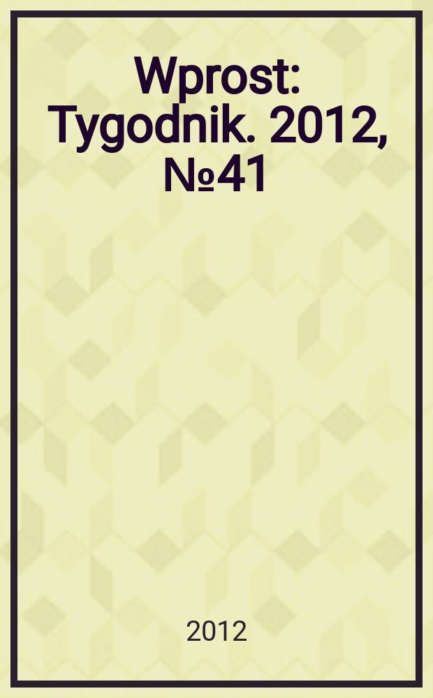 Wprost : Tygodnik. 2012, № 41