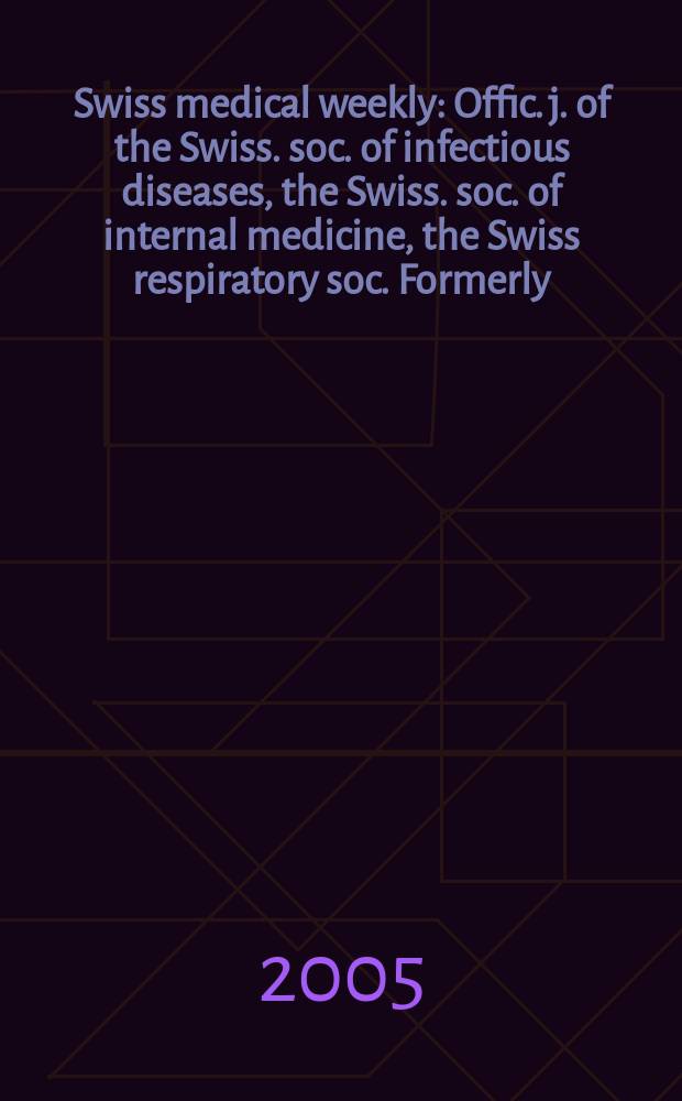 Swiss medical weekly : Offic. j. of the Swiss. soc. of infectious diseases, the Swiss. soc. of internal medicine, the Swiss respiratory soc. Formerly: Schweiz. med. Wochenschr. Vol.135, №4