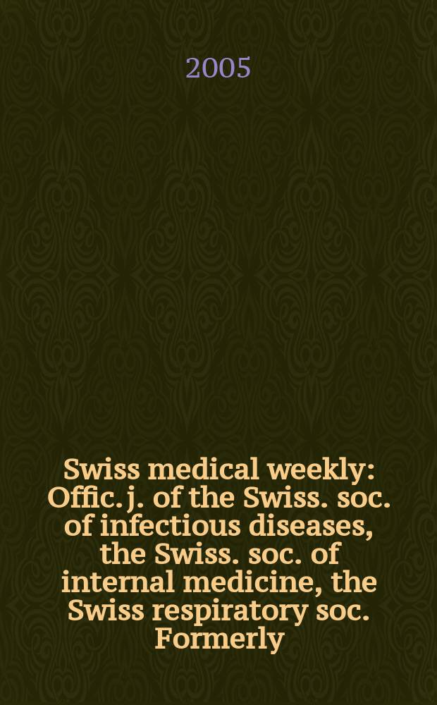 Swiss medical weekly : Offic. j. of the Swiss. soc. of infectious diseases, the Swiss. soc. of internal medicine, the Swiss respiratory soc. Formerly: Schweiz. med. Wochenschr. Vol.135, №8