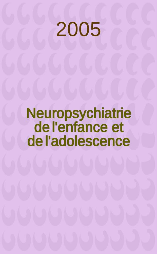 Neuropsychiatrie de l'enfance et de l'adolescence : Anciennement "Revue de neuropsychiatrie infantile et d'hygiène mentale de l'enfance" Organe offic. de la Soc. française de psychiatrie de l'enfant et de l'adolescent. Vol.53, №8