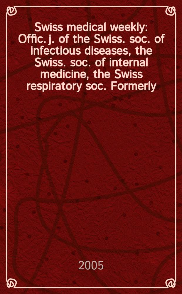 Swiss medical weekly : Offic. j. of the Swiss. soc. of infectious diseases, the Swiss. soc. of internal medicine, the Swiss respiratory soc. Formerly: Schweiz. med. Wochenschr. Vol.135, №28