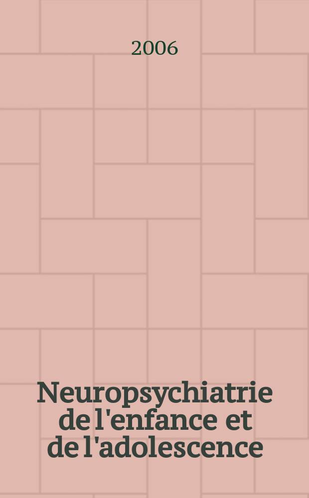 Neuropsychiatrie de l'enfance et de l'adolescence : Anciennement "Revue de neuropsychiatrie infantile et d'hygiène mentale de l'enfance" Organe offic. de la Soc. française de psychiatrie de l'enfant et de l'adolescent. Vol.54, №5