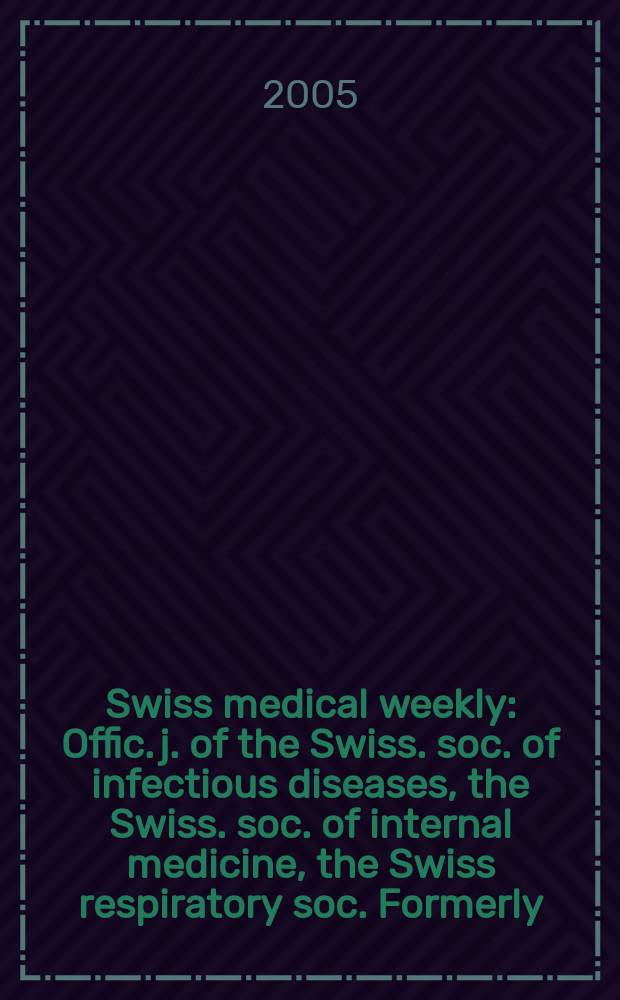 Swiss medical weekly : Offic. j. of the Swiss. soc. of infectious diseases, the Swiss. soc. of internal medicine, the Swiss respiratory soc. Formerly: Schweiz. med. Wochenschr. Vol.135, №32