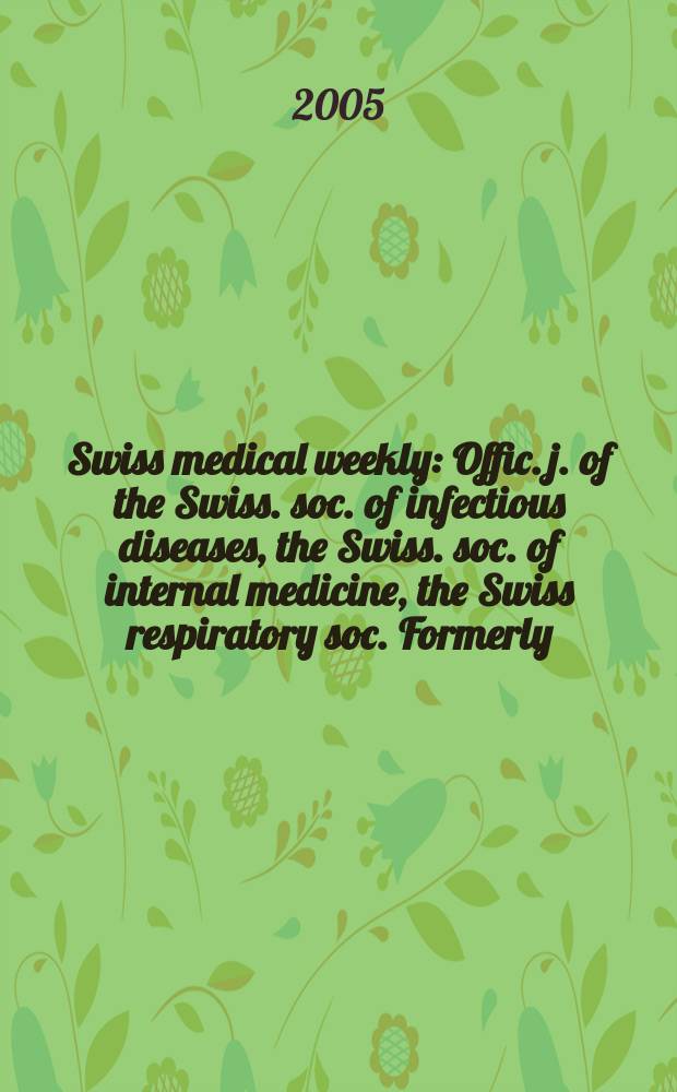 Swiss medical weekly : Offic. j. of the Swiss. soc. of infectious diseases, the Swiss. soc. of internal medicine, the Swiss respiratory soc. Formerly: Schweiz. med. Wochenschr. Vol.135, №40