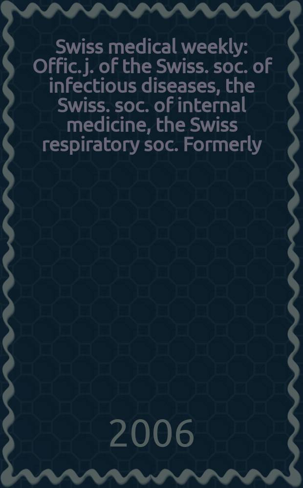 Swiss medical weekly : Offic. j. of the Swiss. soc. of infectious diseases, the Swiss. soc. of internal medicine, the Swiss respiratory soc. Formerly: Schweiz. med. Wochenschr. Vol.136, №7