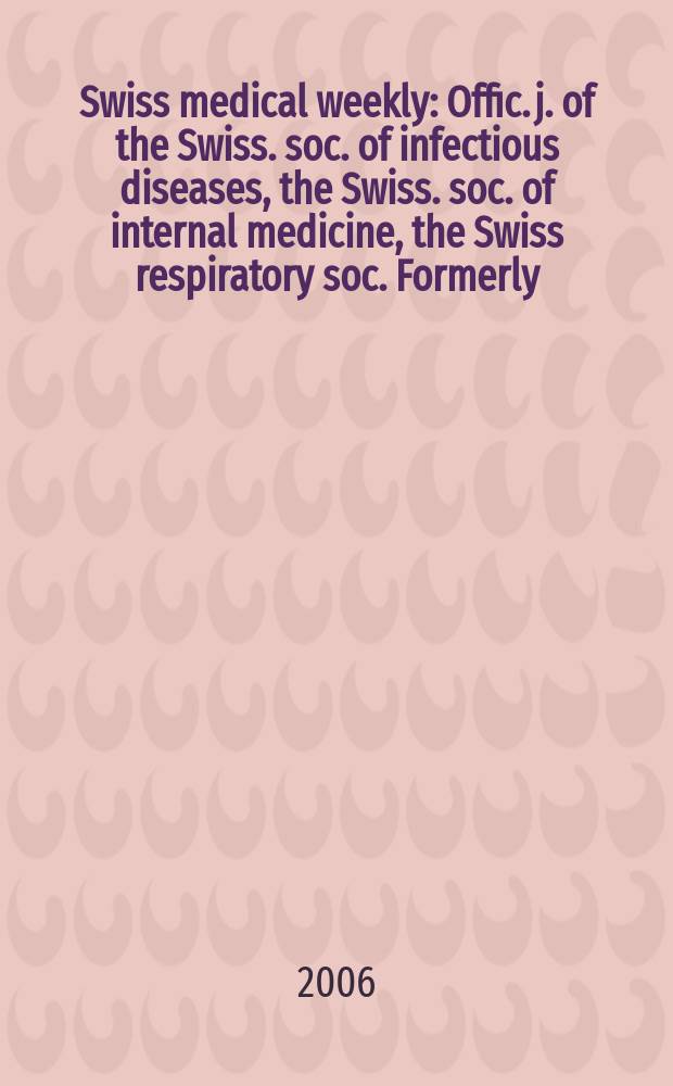 Swiss medical weekly : Offic. j. of the Swiss. soc. of infectious diseases, the Swiss. soc. of internal medicine, the Swiss respiratory soc. Formerly: Schweiz. med. Wochenschr. Vol.136, №27