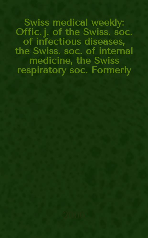 Swiss medical weekly : Offic. j. of the Swiss. soc. of infectious diseases, the Swiss. soc. of internal medicine, the Swiss respiratory soc. Formerly: Schweiz. med. Wochenschr. Vol.136, №32