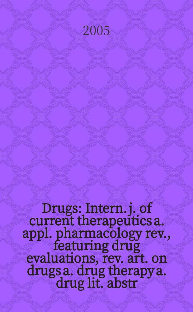 Drugs : Intern. j. of current therapeutics a. appl. pharmacology rev., featuring drug evaluations, rev. art. on drugs a. drug therapy a. drug lit. abstr. Vol.65, №9