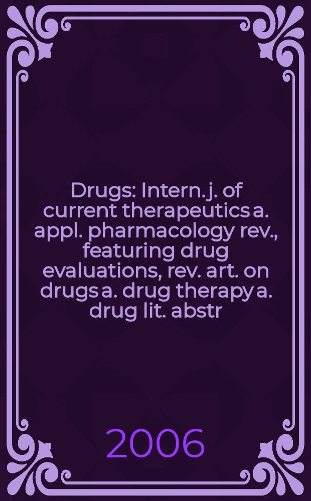 Drugs : Intern. j. of current therapeutics a. appl. pharmacology rev., featuring drug evaluations, rev. art. on drugs a. drug therapy a. drug lit. abstr. Vol.66, №4