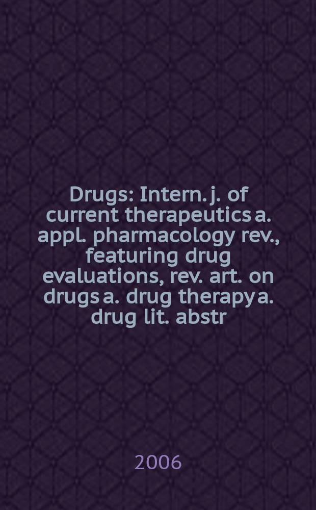 Drugs : Intern. j. of current therapeutics a. appl. pharmacology rev., featuring drug evaluations, rev. art. on drugs a. drug therapy a. drug lit. abstr. Vol.66, №7