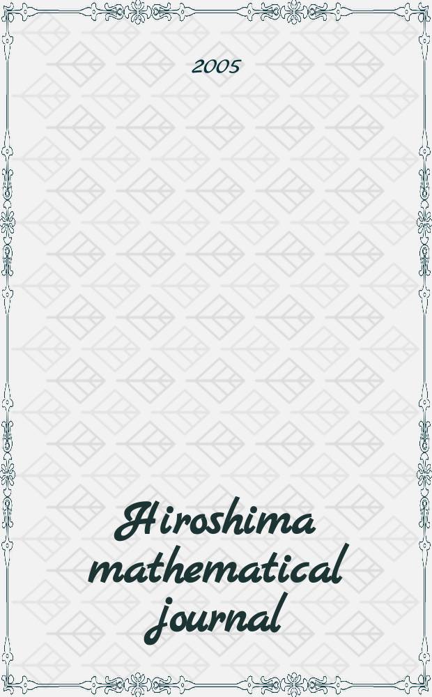 Hiroshima mathematical journal : Formerly Journal of science of the Hiroshima univ. Ser. A-I (Mathematics). Vol.35, №1