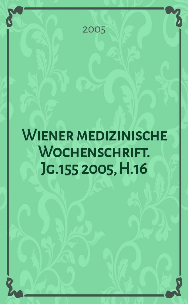 Wiener medizinische Wochenschrift. Jg.155 2005, H.16