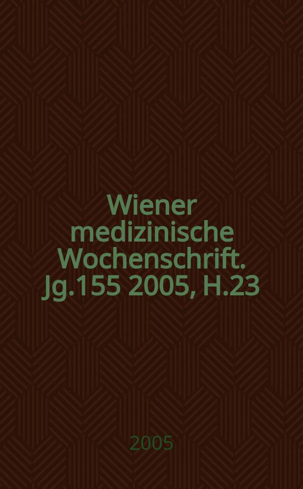 Wiener medizinische Wochenschrift. Jg.155 2005, H.23/24