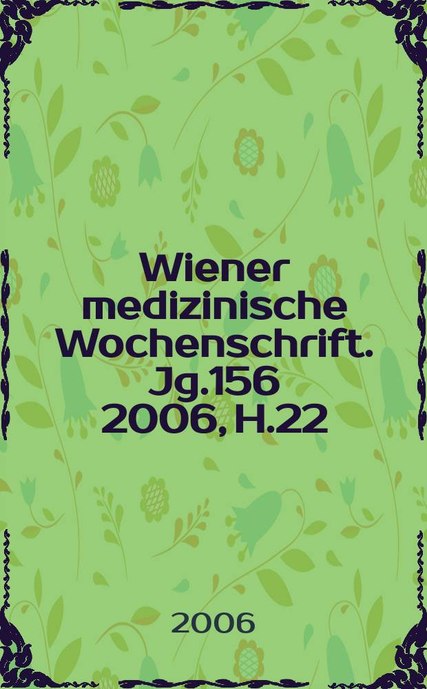 Wiener medizinische Wochenschrift. Jg.156 2006, H.22